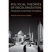 Political Theories of Decolonization: Postcolonialism and the Problem of Foundations