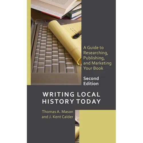 Writing Local History Today: A Guide to Researching, Publishing, and Marketing Your Book