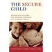 The Secure Child: Helping Our Children Feel Safe and Confident in a Changing World