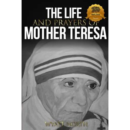 The Life and Prayers of Mother Teresa
