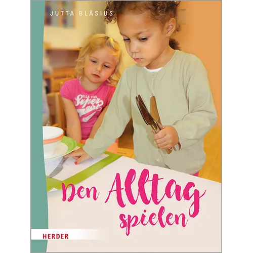 Den Alltag Spielen: Kleine Ubungen Des Praktischen Lebens Nach Maria Montessori