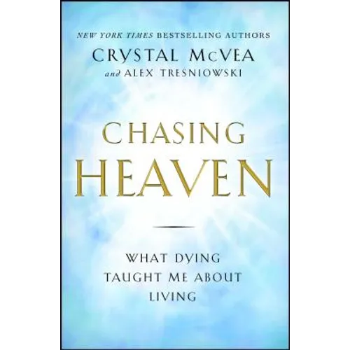 Chasing Heaven: What Dying Taught Me about Living