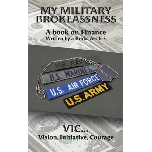 My Military Brokeassness: A book on Finance Written by a Broke Ass E-5