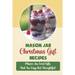 Mason Jar Christmas Gift Recipes: Mason Jar Food Gifts That Are Easy But Thoughtful