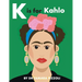 K is for Kahlo: An Alphabet Book of Notable Artists from Around the World