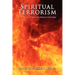 Spiritual Terrorism: Spiritual Abuse from the Womb to the Tomb