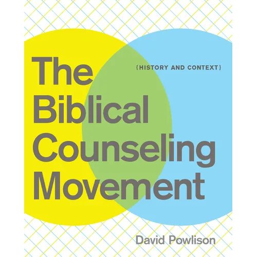 The Biblical Counseling Movement: History and Context