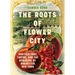 The Roots of Flower City: Horticulture, Empire, and the Remaking of Rochester, New York