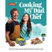 Cooking with My Dad, the Chef: 70+ Kid-Tested, Kid-Approved (and Gluten-Free!) Recipes for Young Chefs!