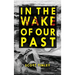 In the Wake of Our Past