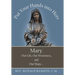 Put Your Hands into Hers: Mary, Our Life, Our Sweetness, and Our Hope ...