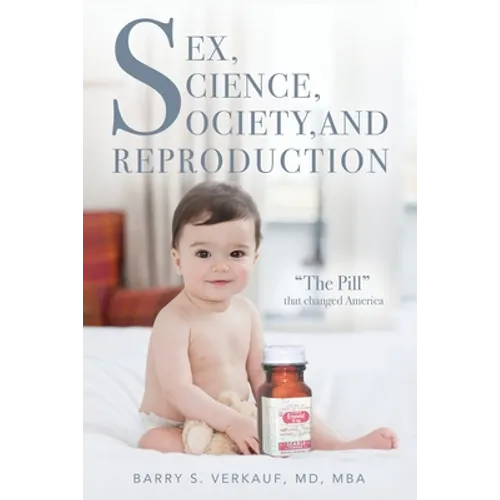 Sex, Science, Society, and Reproduction: "The Pill" that changed America