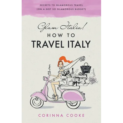 Glam Italia! How To Travel Italy: Secrets To Glamorous Travel (On A Not So Glamorous Budget)