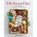 Oh Sweet Day!: A Celebration Cookbook of Edible Gifts, Party Treats, and Festive Desserts