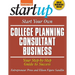 Start Your Own College Planning Consultant Business: Your Step-By-Step Guide to Success