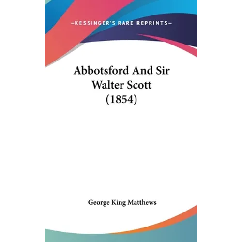 Abbotsford And Sir Walter Scott (1854)