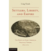 Settlers, Liberty, and Empire: The Roots of Early American Political Theory, 1675-1775