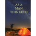 As a man thinketh: A 1903 self-help book by James Allen: "I have tried to make the book simple, so that all can easily grasp and follow its teaching,
