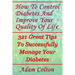 How To Control Diabetes And Improve Your Quality Of Life: 321 Great Tips To Successfully Manage Your Diabetes