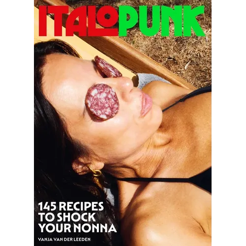 Italopunk: 145 Recipes to Shock Your Nonna