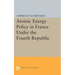 Atomic Energy Policy in France Under the Fourth Republic