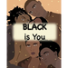Black is You: Inspirational Poem Love yourself for Children Men and Woman