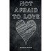 Not Afraid to Love