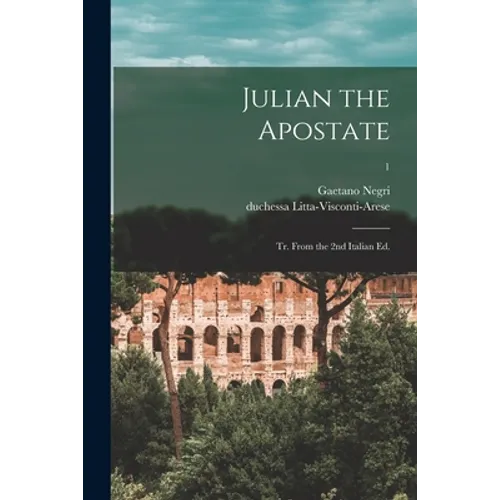 Julian the Apostate: Tr. From the 2nd Italian Ed.; 1