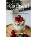 Oatmeal Cookbook: Delicious Oatmeal Recipes That Will Change your Outlook on Oatmeal