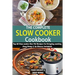 The Complete Slow Cooker Cookbook: Top 60 Slow cooker One Pot Recipes For Everyday cooking (Easy Dump & Go Dinners Included)