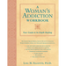 A Woman's Addiction Workbook: Your Guide to In-Depth Recovery