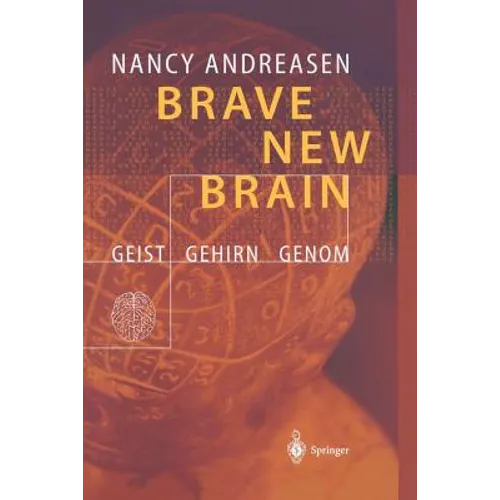 Brave New Brain: Geist - Gehirn - Genom