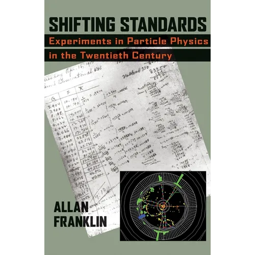 Shifting Standards: Experiments in Particle Physics in the Twentieth Century