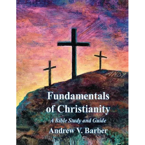 Fundamentals of Christianity: A Bible Study and Guide