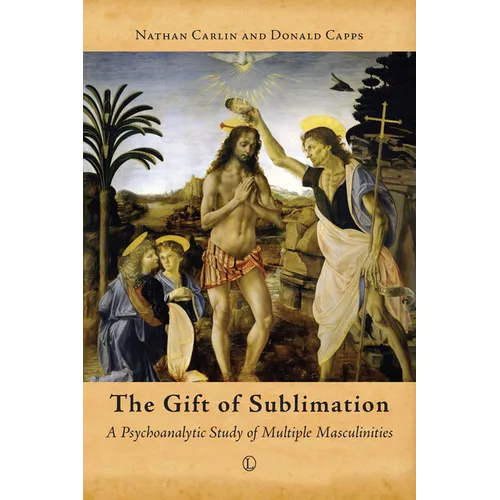 The Gift of Sublimation: A Psychoanalytic Study of Multiple Masculinities