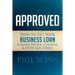 Approved: How to Get Your Business Loan Funded Faster, Cheaper & with Less Stress