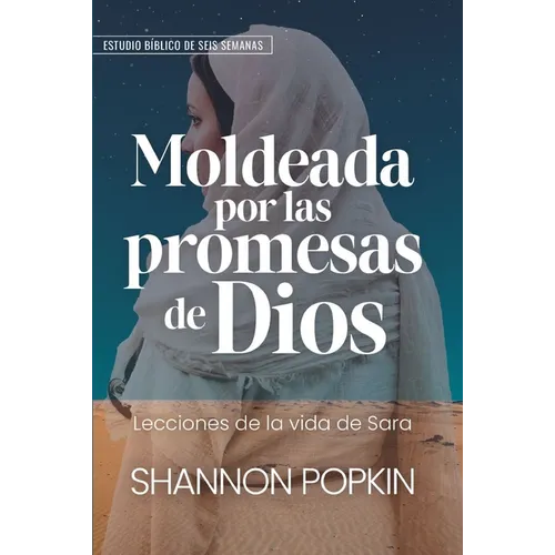 Moldeada Por Las Promesas de Dios: - Lecciones de la Vida de Sara - Estudio Bíblico de Seis Semanas (Shaped by God's Promises)