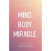 Mind. Body. Miracle.: Holistic Healthy Habits and Daily Disciplines to Miraculously Transform Your Mind and Body