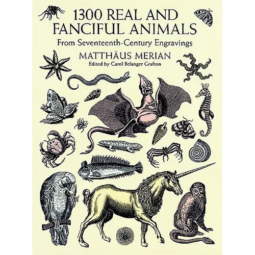 1300 Real and Fanciful Animals: From Seventeenth-Century Engravings