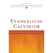Evangelical Calvinism: Essays Resourcing the Continuing Reformation of the Church