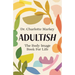 Adultish: The Body Image Book for Life