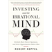 Investing and the Irrational Mind: Rethink Risk, Outwit Optimism, and Seize Opportunities Others Miss