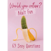 Would You Rather? Adult Fun: 69 Sexy Questions A grownup version of the favorite party game Naughty situations and steamy choices