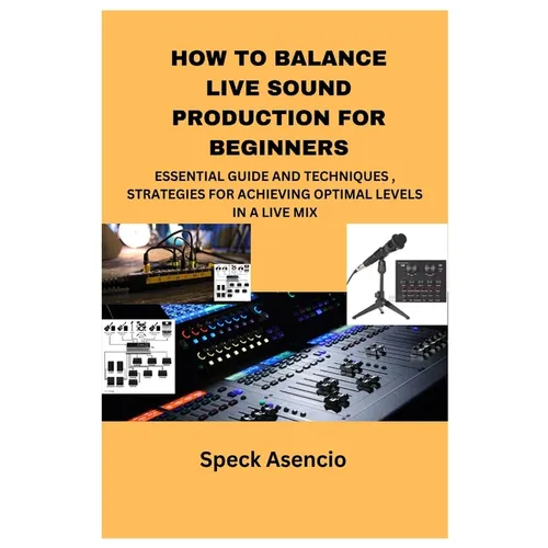 How to Balance Live Sound Production for Beginners: Essential Guide and Techniques, Strategies for Achieving Optimal Levels in a Live Mix