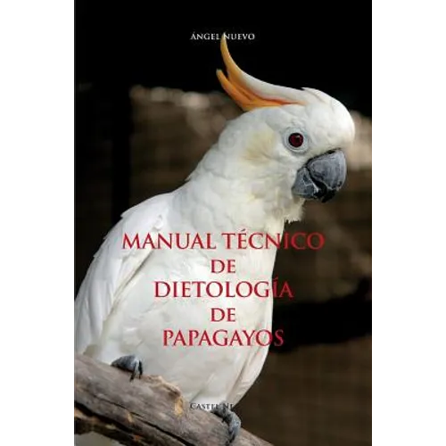 MANUAL TÉCNICO de DIETOLOGÍA de PAPAGAYOS