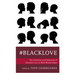 #Blacklove: The Intricacies and Intimacies of Romantic Love in Black Relationships