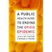 A Public Health Guide to Ending the Opioid Epidemic