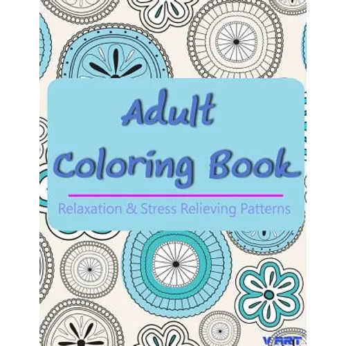Adult Coloring Book: Coloring Books For Adults, Coloring Books for Grown ups: Relaxation & Stress Relieving Patterns