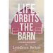 Life Orbits The Barn: ...and other short stories