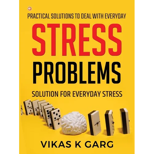Practical solutions to deal with everyday Stress problems: Solution for everyday Stress
